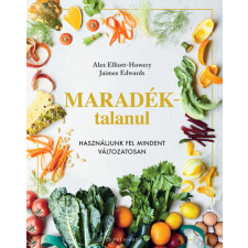 Csipet Kiadó Maradéktalanul - Használjunk fel mindent változatosan -Jaimee Edwards - Alex Elliot-Howery gasztronómia