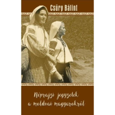 Csűry Bálint Néprajzi jegyzetek a moldvai magyarokról (BK24-172404) társadalom- és humántudomány