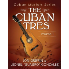  Cuban Masters Series - The Cuban Tres – Jon A Griffin Jr,Leonel Gonzalez idegen nyelvű könyv