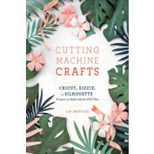  Cutting Machine Crafts – LIA GRIFFITH idegen nyelvű könyv