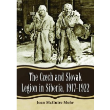  Czech and Slovak Legion in Siberia, 1917-1922 – Joan McGuire Mohr idegen nyelvű könyv