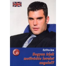 Czifra Éva HOGYAN ÍRJAK MOTIVÁCIÓS LEVELET ANGOLUL? nyelvkönyv, szótár