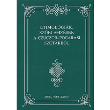 Czuczor Gergely ETIMOLÓGIÁK, SZÓELEMZÉSEK A CZUCZOR-FOGARASI SZÓTÁRBÓL nyelvkönyv, szótár