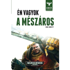 Dan Abnett ABNETT, DAN - ÉN VAGYOK A MÉSZÁROS - WARHAMMER 40000 ajándékkönyv