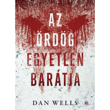 Dan Wells WELLS, DAN - AZ ÖRDÖG EGYETLEN BARÁTJA irodalom