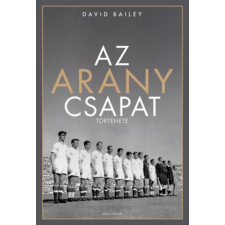 David Bailey - Az aranycsapat története egyéb könyv