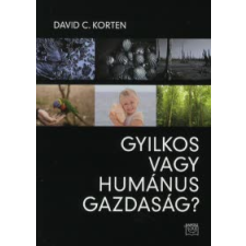 David C. Korten GYILKOS VAGY HUMÁNUS GAZDASÁG? gazdaság, üzlet