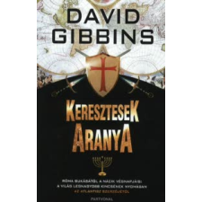 David Gibbins KERESZTESEK ARANYA /RÓMA BUKÁSÁTÓL A NÁCIK VÉGNAPJÁIG, A VÁLSÁG LEGNAGYOBB KINCSÉNEK NYOMÁBAN regény