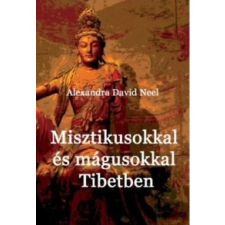 DAVID-NEEL, ALEXANDRA Misztikusokkal és mágusokkal Tibetben ezoterika