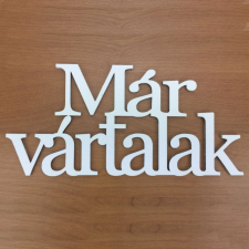 DC Fa felirat "Már vártalak" 14cm x 7cm - fehér dekorációs kellék