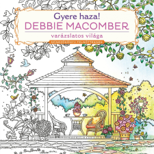 Debbie Macomber - GYERE HAZA! - DEBBIE MACOMBER VARÁZSLATOS VILÁGA - SZÍNEZÕKÖNYV FELNÕTTEKNEK ajándékkönyv
