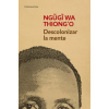 DeBolsillo Descolonizar la mente: La política lingüística de la literatura africana | NGUGI WA THIONG'O