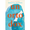 Deborah Feldman Unortodox - A másik út - Hogyan fordítottam hátat a haszid közösségnek