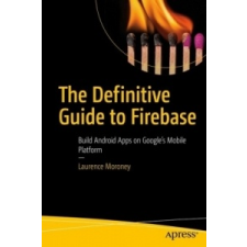  Definitive Guide to Firebase – Laurence Moroney idegen nyelvű könyv