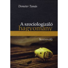 Demeter Tamás A SZOCIOLOGIZÁLÓ HAGYOMÁNY társadalom- és humántudomány