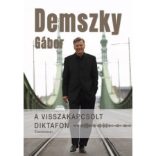 Demszky Gábor - A visszakapcsolt diktafon - Életútinterjú egyéb könyv