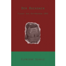  Der Rucksack - Flucht aus Ostpreußen 1945 – Elfriede Oberg,Friedhelm Oberg idegen nyelvű könyv