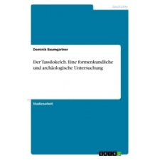  Der Tassilokelch. Eine formenkundliche und archäologische Untersuchung – Dominik Baumgartner idegen nyelvű könyv