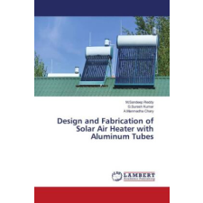  Design and Fabrication of Solar Air Heater with Aluminum Tubes – G. Suresh Kumar,A. Manmadha Chary idegen nyelvű könyv