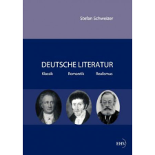  Deutsche Literatur - Klassik, Romantik, Realismus – Stefan Schweizer idegen nyelvű könyv