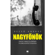Dezső András - Nagyfőnök - Portik Tamás és körének felemelkedése és bukása egyéb könyv