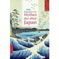 Die Mythen des alten Japan – Nelly Naumann,Nelly Naumann idegen nyelvű könyv