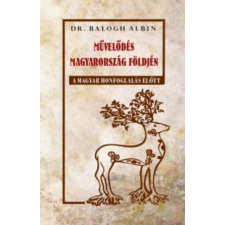 Dr. Balogh Albin Művelődés Magyarország földjén a magyar honfoglalás előtt történelem