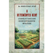 Dr. Bernátsky Jenő - A veteményes kert gyakorlati tanácsadó kisebb konyhakertek mívelésére egyéb könyv