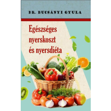 dr. Bucsányi Gyula - Egészséges nyerskoszt és nyersdiéta életmód, egészség