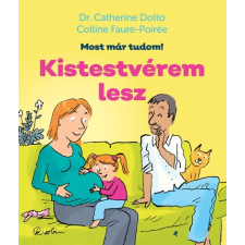 Dr. Catherine Dolto - Kistestvérem lesz - Most már tudom! egyéb könyv