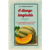 Dr. Farkas Mihály - A dinnye-tenyésztés foglalatja és a legjelesebb honi és külföldi csemegefajok ismertetése
