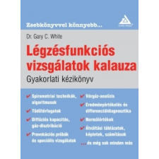 Dr. Garcy C. White White, Gary C., Dr.: Légzésfunkciós Vizsgálatok Kalauza - Gyakorlati Kézikönyv tankönyv