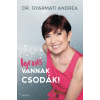 dr. Gyarmati Andrea - Igenis vannak csodák!