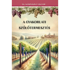 Dr. Kosinszky Viktor - A gyakorlati szőlőtermesztés egyéb könyv