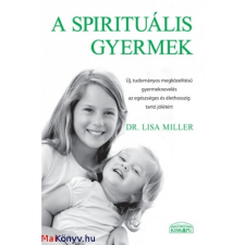 Dr. Lisa Miller : A spirituális gyermek ajándékkönyv