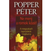 dr. Popper Péter NE MENJ A ROMOK KÖZÉ! - A MEGSZAKADT KAPCSOLATOK TRAGIKUMA