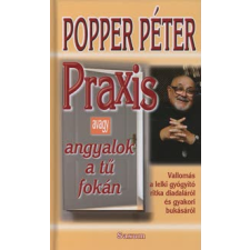 dr. Popper Péter PRAXIS AVAGY ANGYALOK A TŰ FOKÁN társadalom- és humántudomány