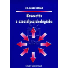dr. Szabó István BEVEZETÉS A SZOCIÁLPSZICHOLÓGIÁBA társadalom- és humántudomány