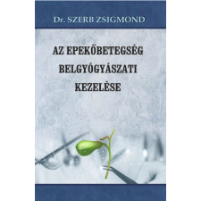Dr. Szerb Zsigmond - Az epekőbetegség belgyógyászati kezelése egyéb könyv