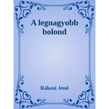 Dr. Tóth András János (magánkiadás) A legnagyobb bolond egyéb e-könyv