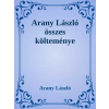 Dr. Tóth András János (magánkiadás) Arany László összes költeménye