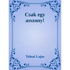 Dr. Tóth András János (magánkiadás) Csak egy asszony! egyéb e-könyv