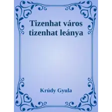 Dr. Tóth András János (magánkiadás) Tizenhat város tizenhat leánya egyéb e-könyv