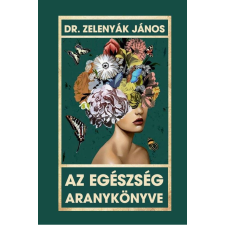 Dr. Zelenyák János - Az egészség aranykönyve egyéb könyv