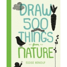 Draw 500 Things from Nature – Eloise Renouf idegen nyelvű könyv