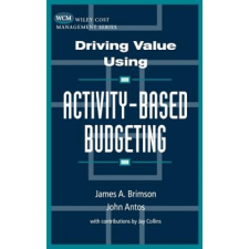  Driving Value Using Activity-Based Budgeting – James A. Brimson,John Antos idegen nyelvű könyv