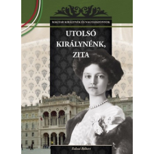 Duna International Kft Utolsó királynénk, Zita - Magyar királynék és nagyasszonyok 25. történelem