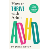 Ebury Publishing How to Thrive with Adult ADHD | Dr James Kustow