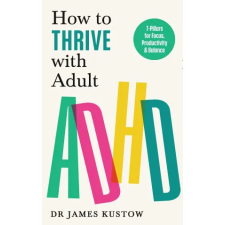 Ebury Publishing How to Thrive with Adult ADHD | Dr James Kustow egyéb könyv