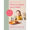 Ebury Publishing How to Wean Your Baby | Charlotte Stirling Reed